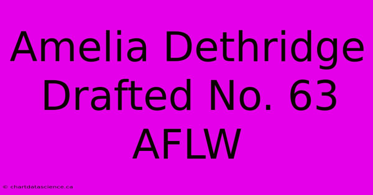 Amelia Dethridge Drafted No. 63 AFLW