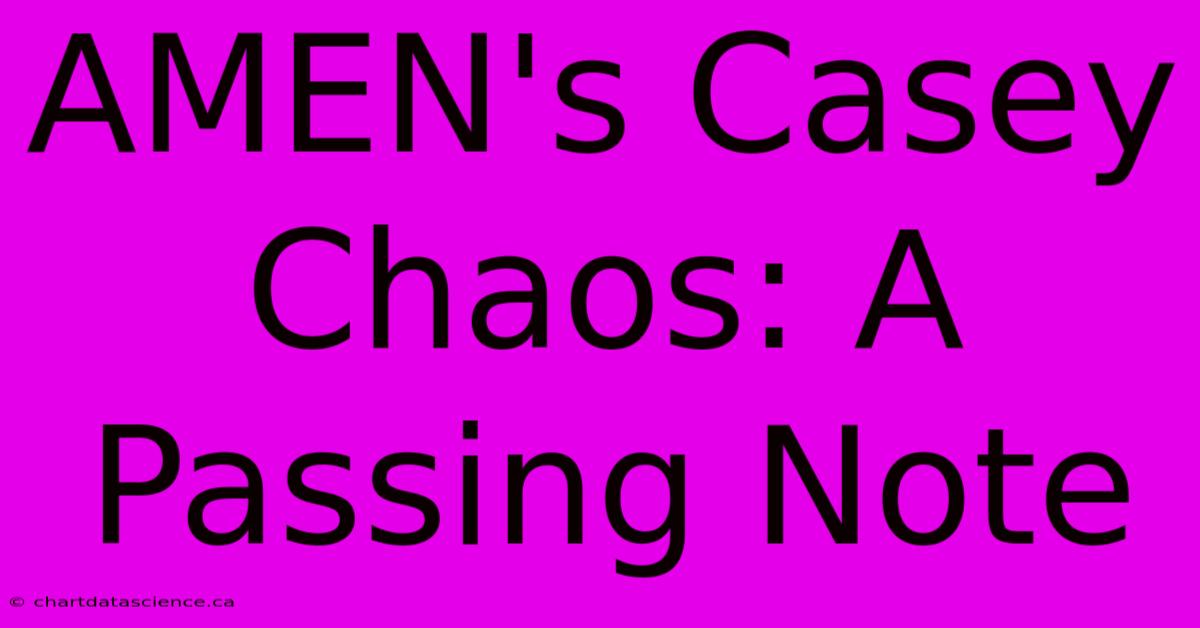 AMEN's Casey Chaos: A Passing Note