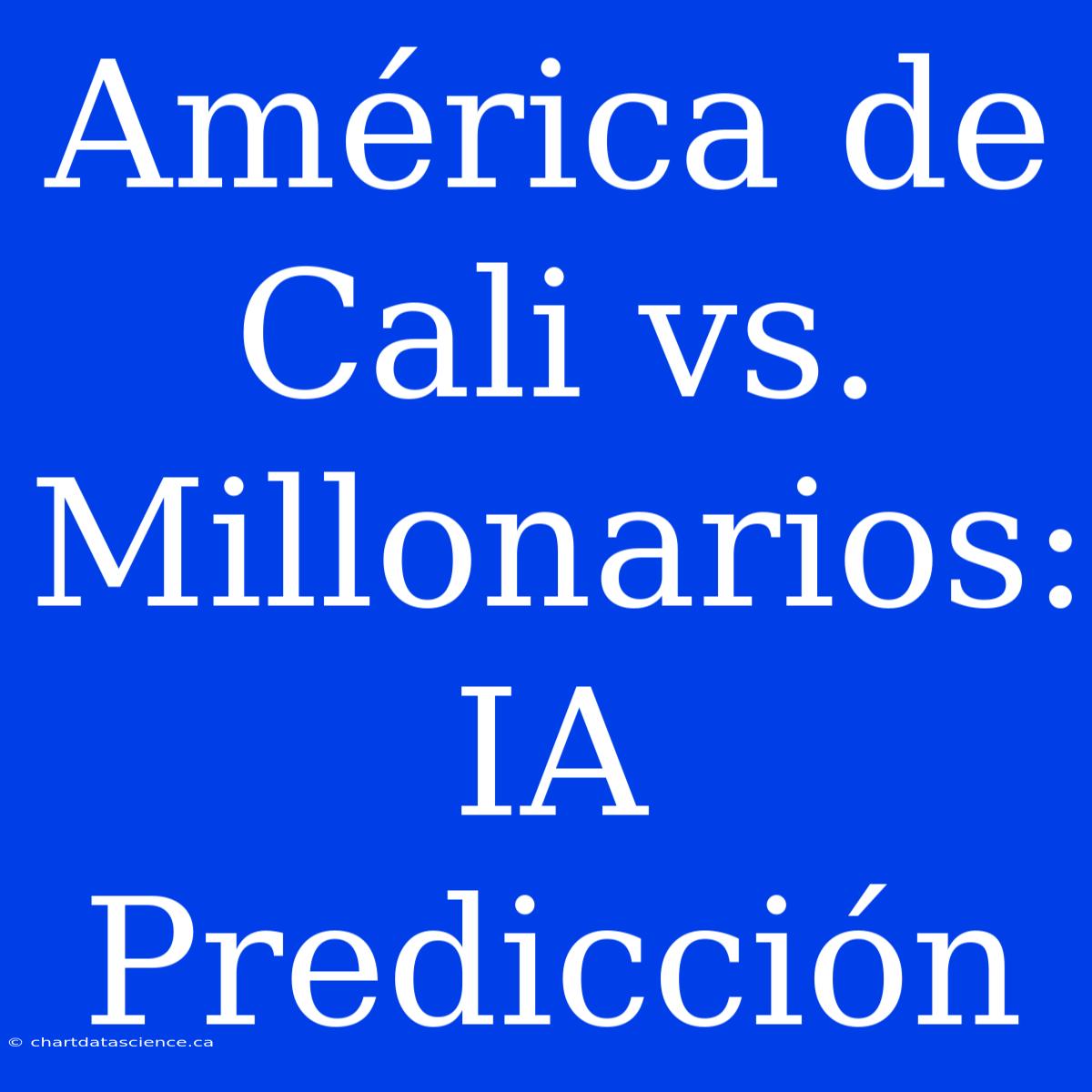 América De Cali Vs. Millonarios: IA Predicción