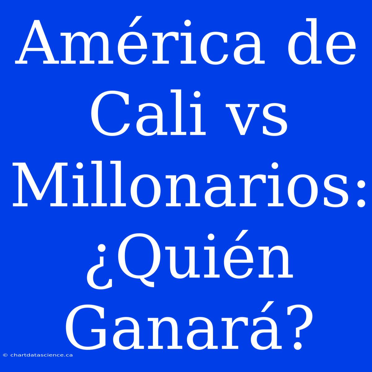 América De Cali Vs Millonarios: ¿Quién Ganará?