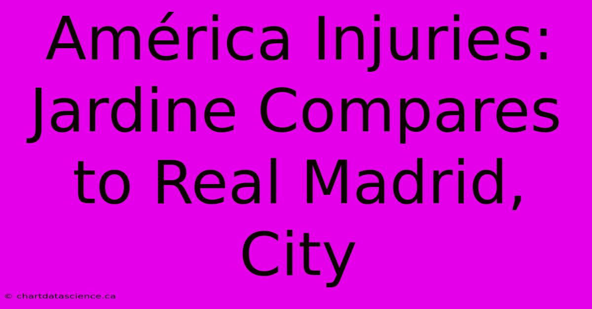 América Injuries: Jardine Compares To Real Madrid, City