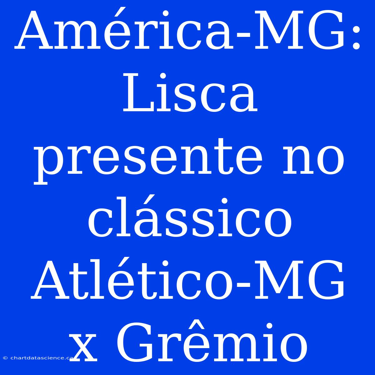 América-MG: Lisca Presente No Clássico Atlético-MG X Grêmio