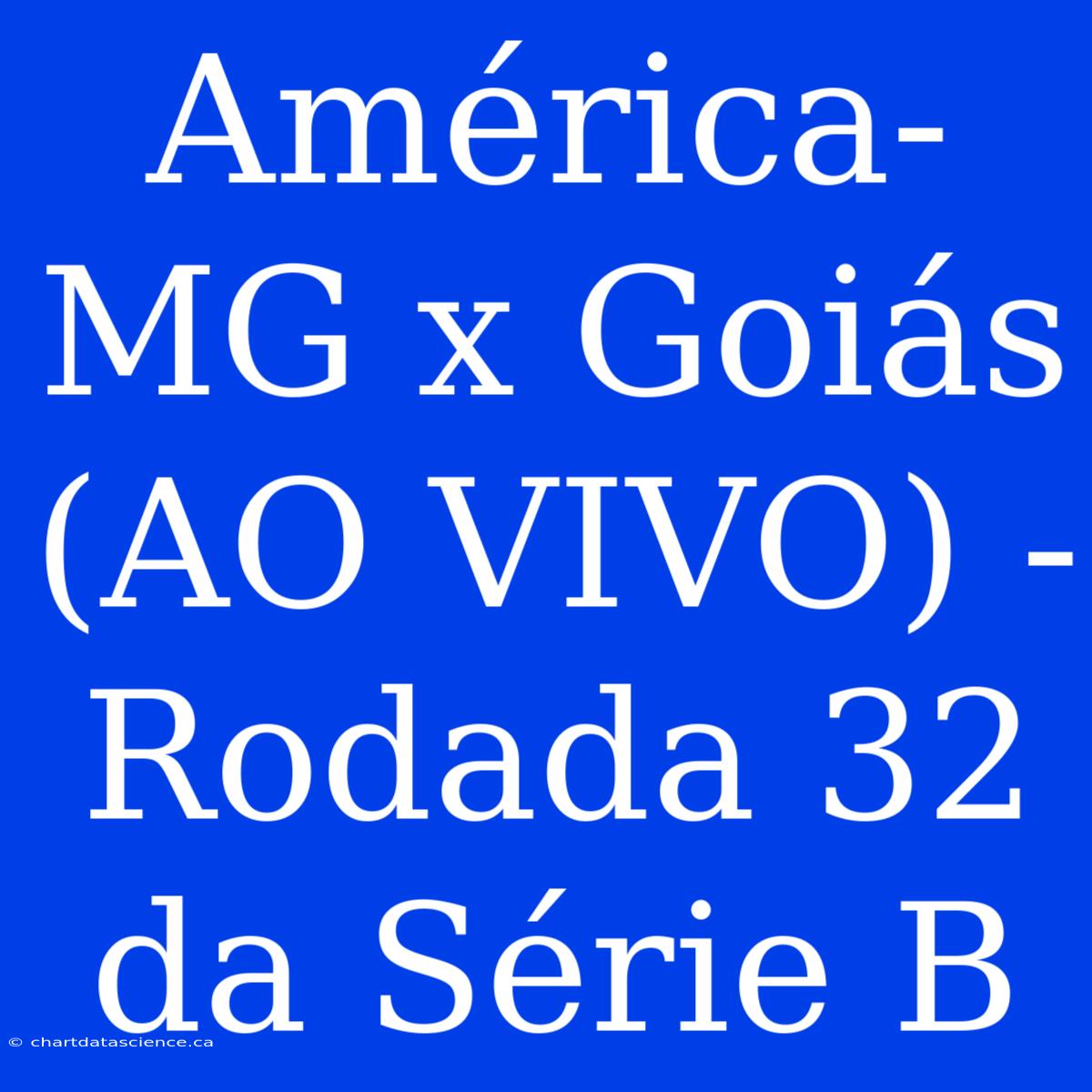 América-MG X Goiás (AO VIVO) - Rodada 32 Da Série B