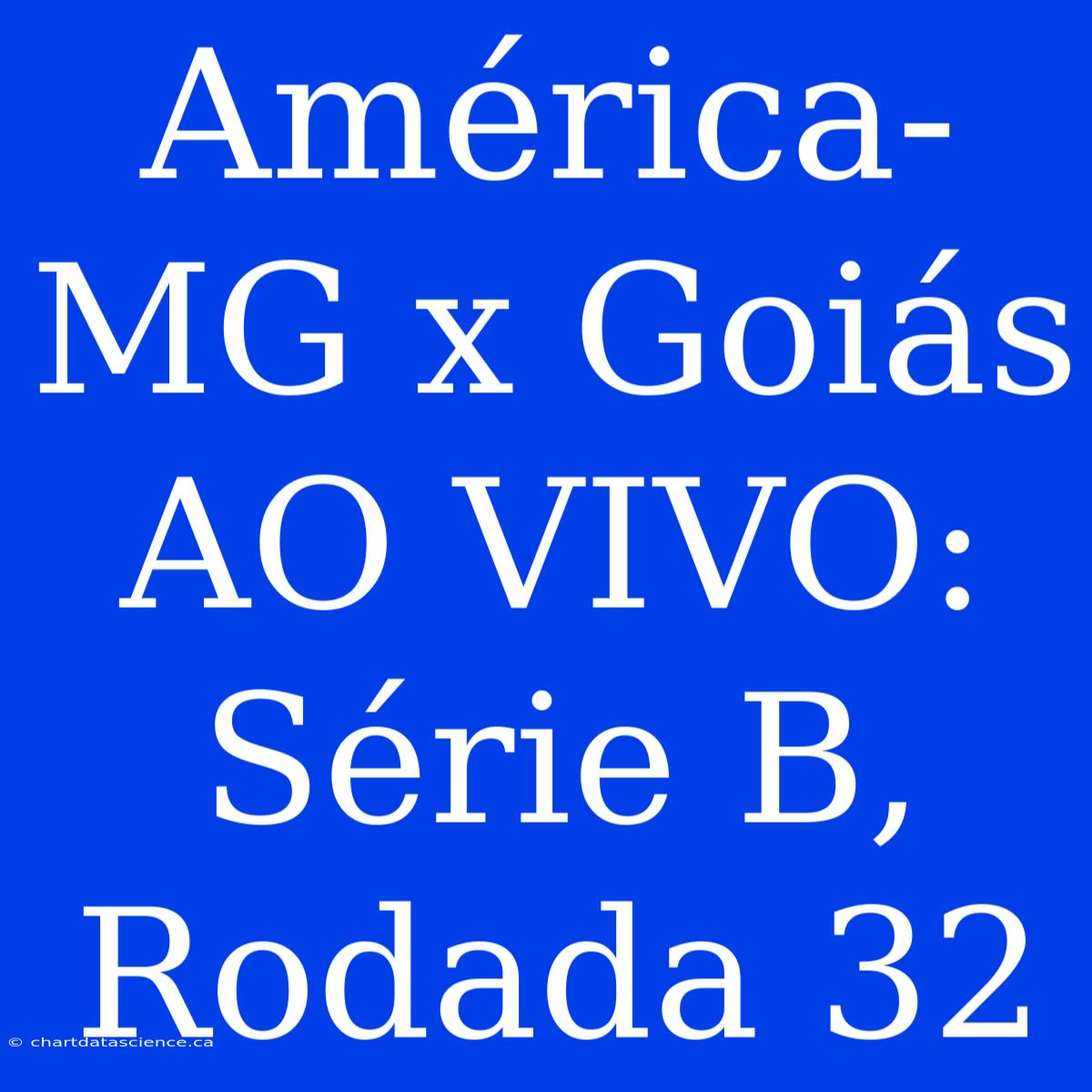 América-MG X Goiás AO VIVO: Série B, Rodada 32