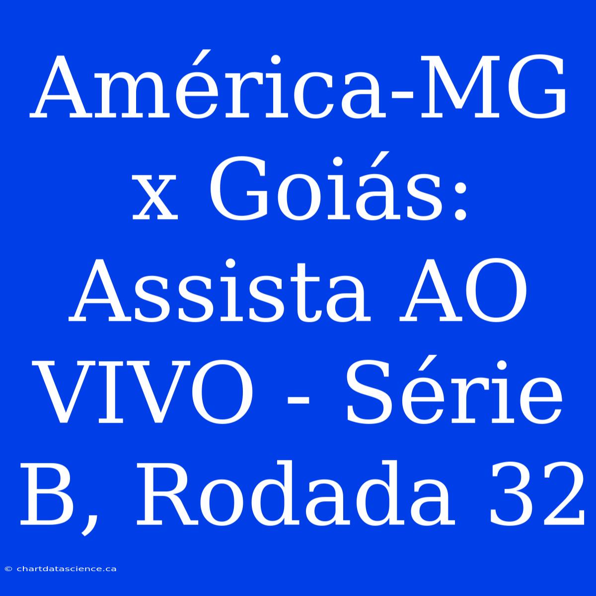 América-MG X Goiás: Assista AO VIVO - Série B, Rodada 32