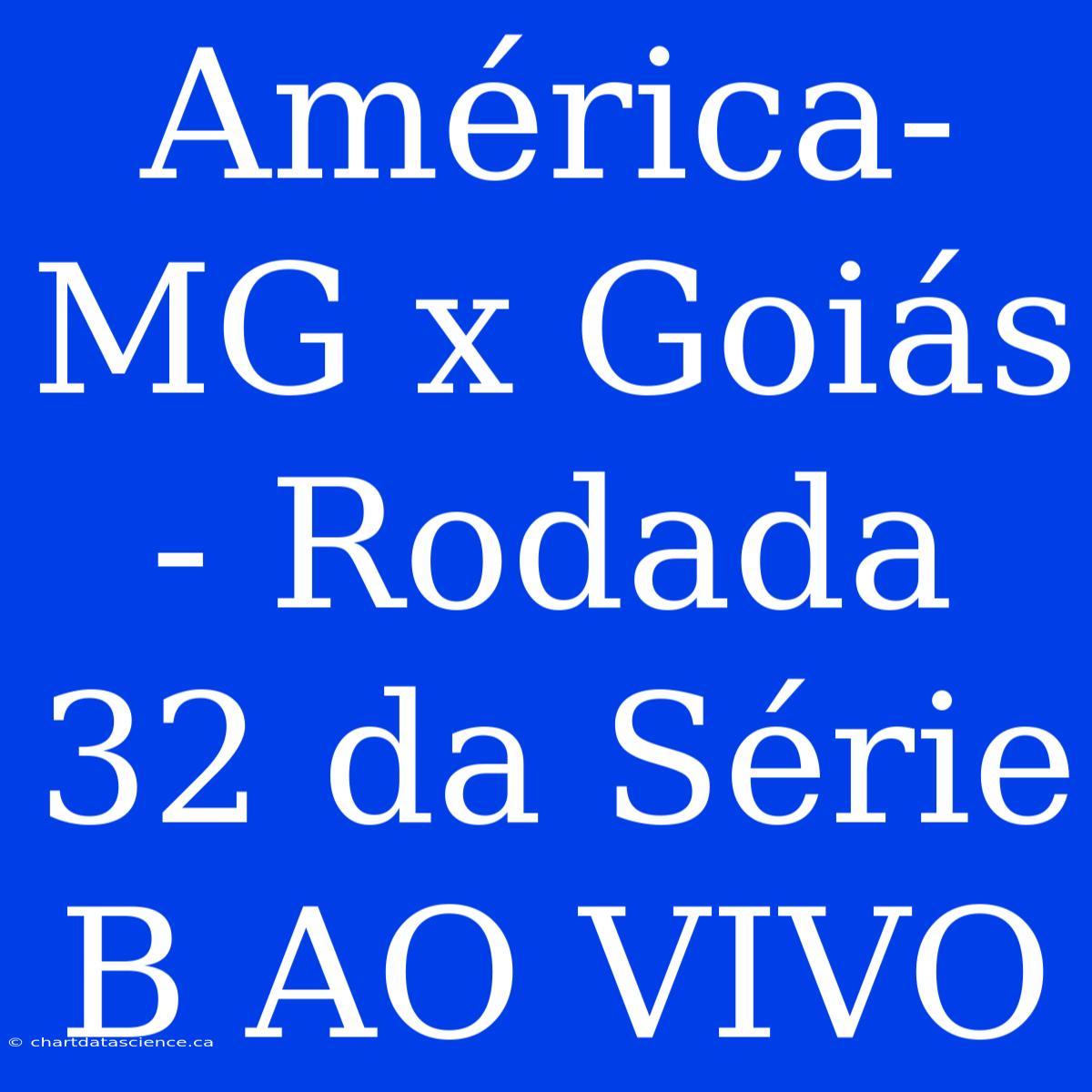 América-MG X Goiás - Rodada 32 Da Série B AO VIVO