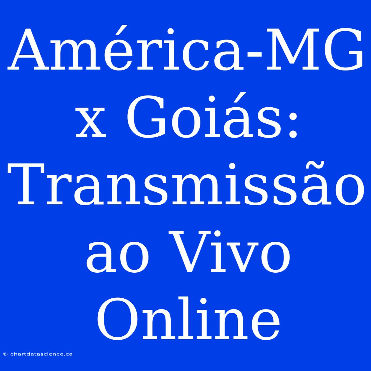 América-MG X Goiás: Transmissão Ao Vivo Online