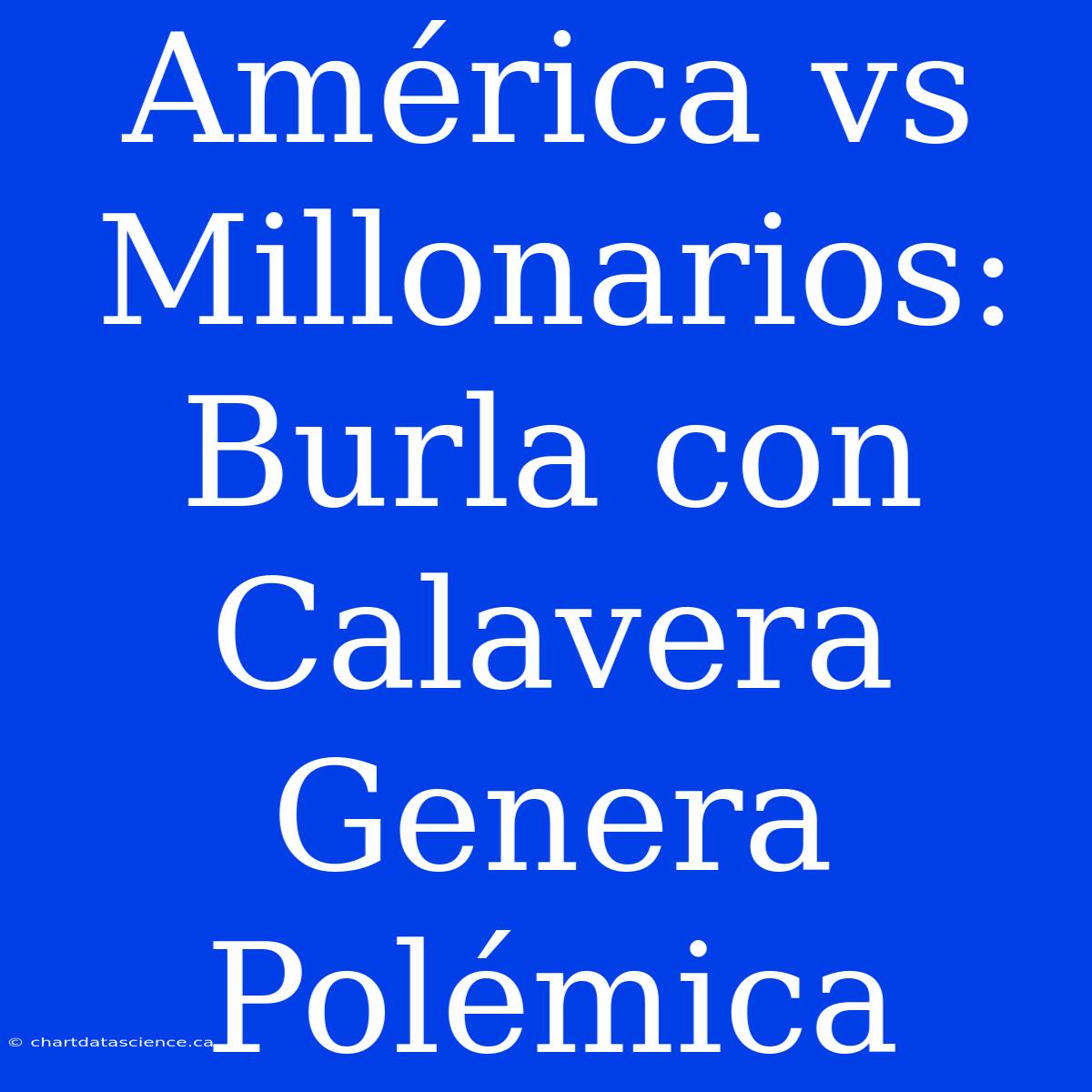 América Vs Millonarios: Burla Con Calavera Genera Polémica