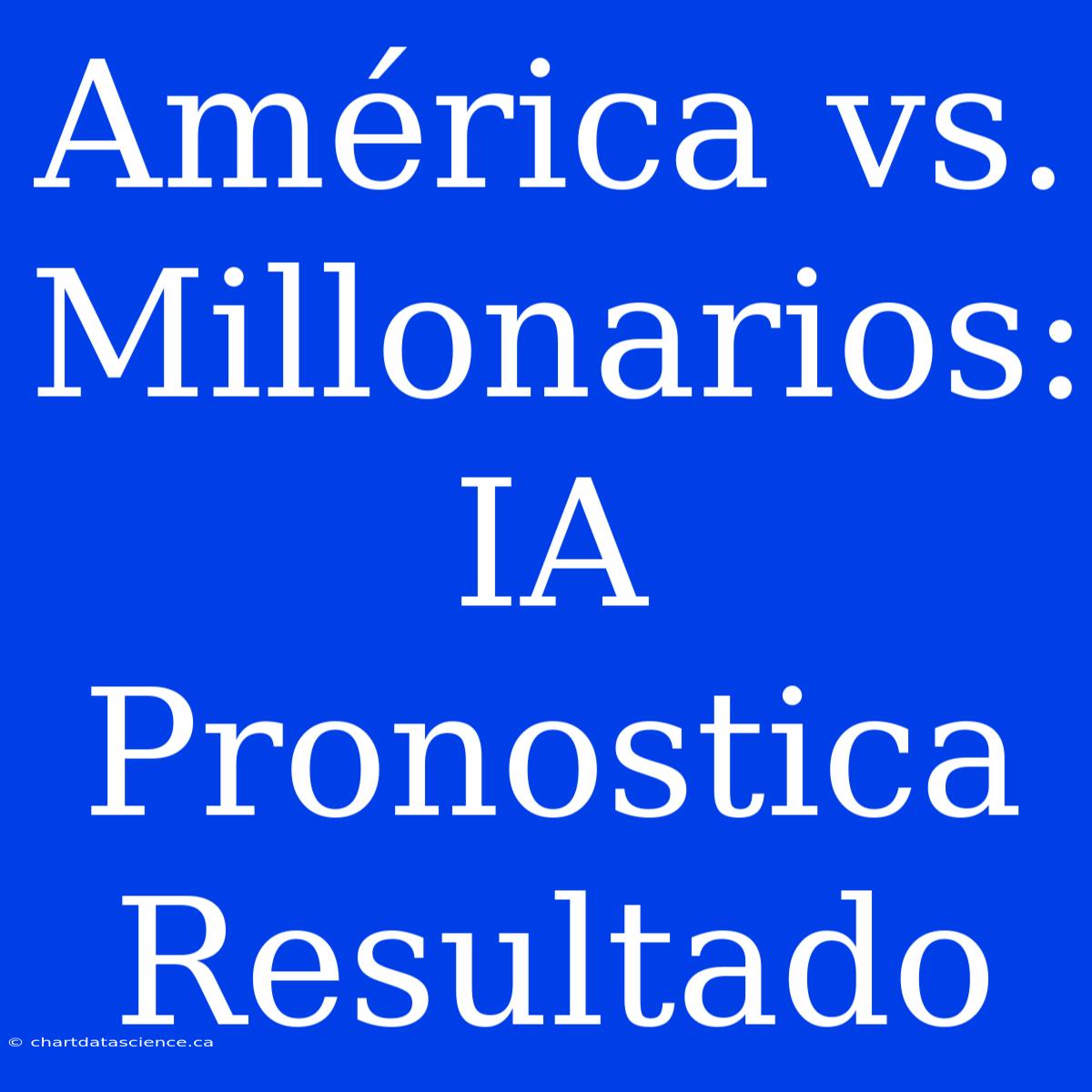 América Vs. Millonarios: IA Pronostica Resultado