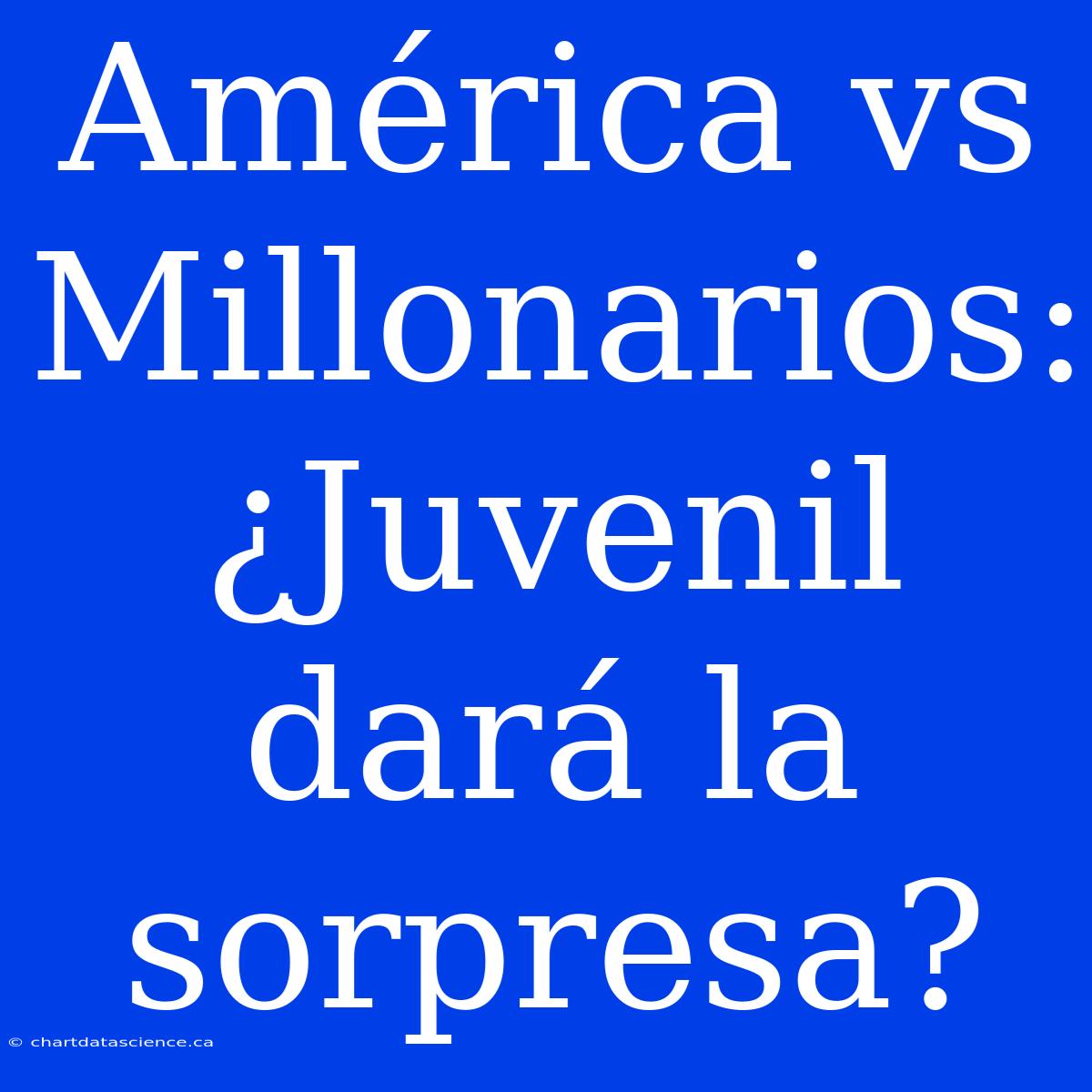 América Vs Millonarios: ¿Juvenil Dará La Sorpresa?