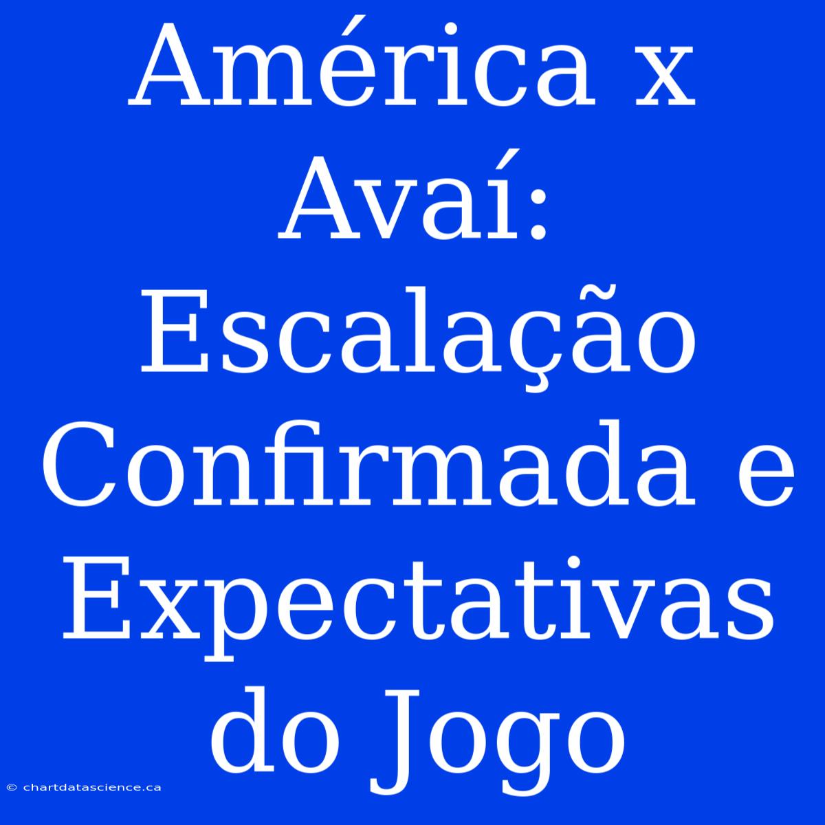 América X Avaí: Escalação Confirmada E Expectativas Do Jogo