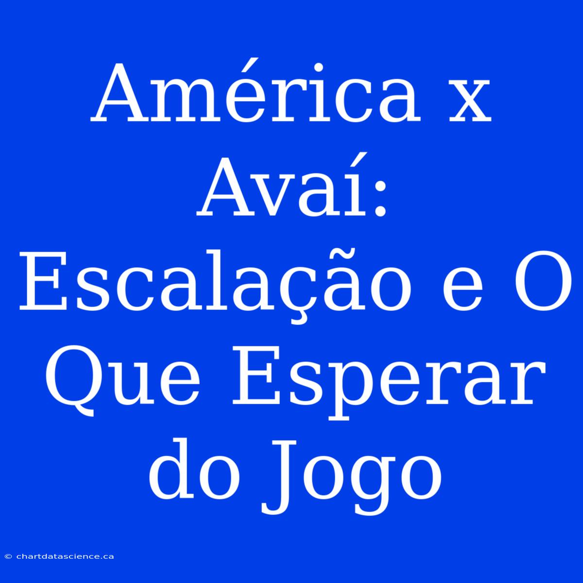 América X Avaí: Escalação E O Que Esperar Do Jogo