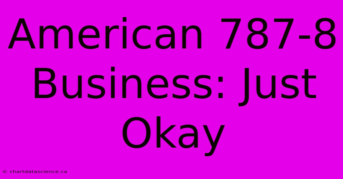 American 787-8 Business: Just Okay