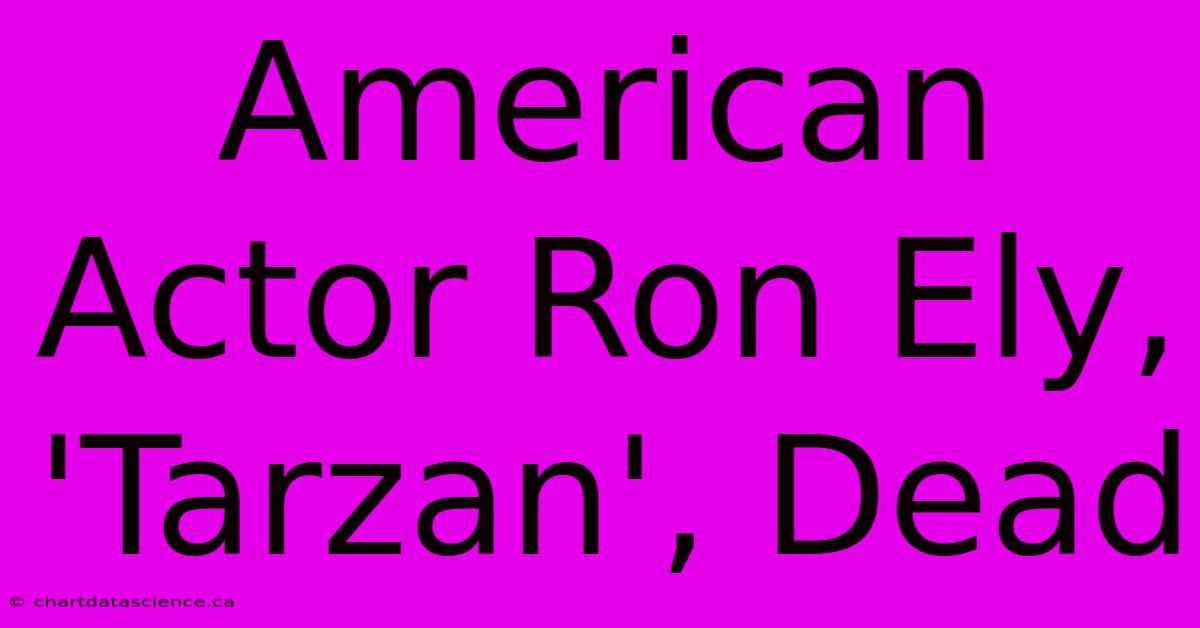 American Actor Ron Ely, 'Tarzan', Dead 