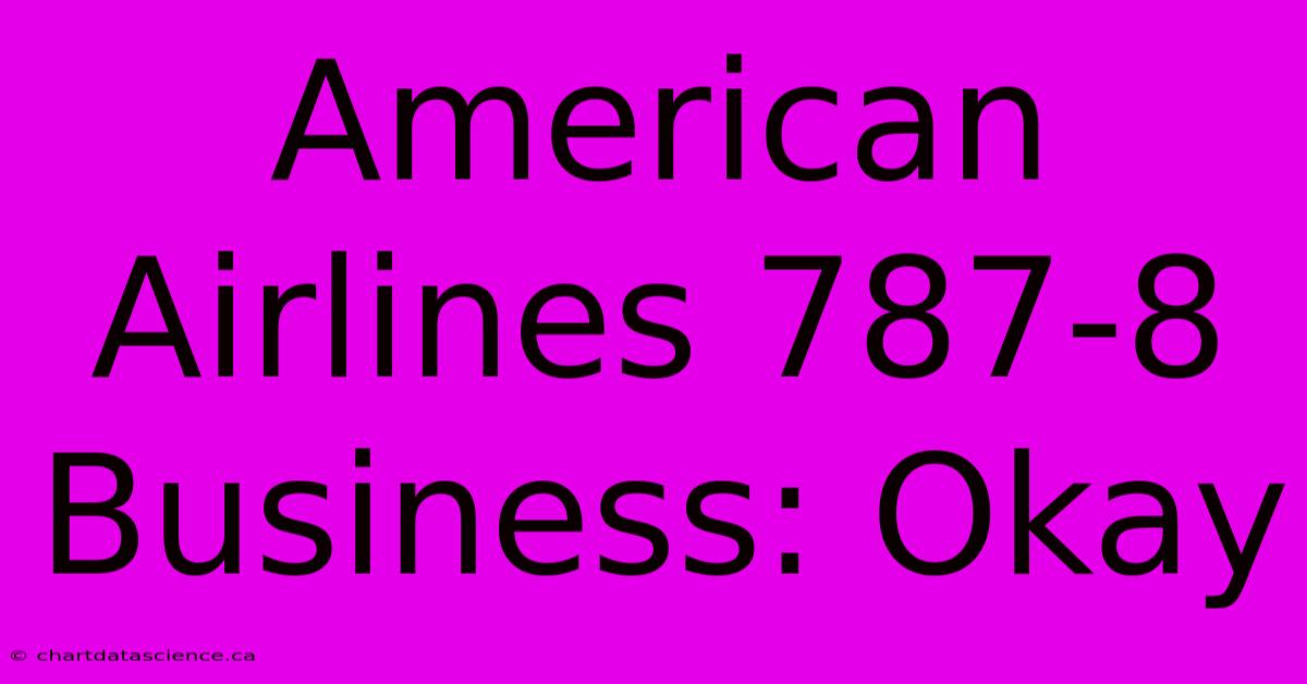 American Airlines 787-8 Business: Okay