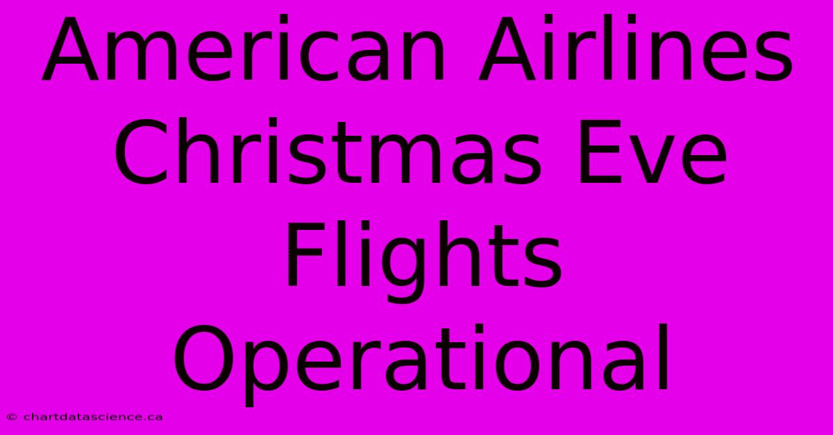 American Airlines Christmas Eve Flights Operational