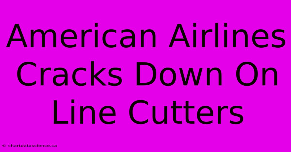 American Airlines Cracks Down On Line Cutters