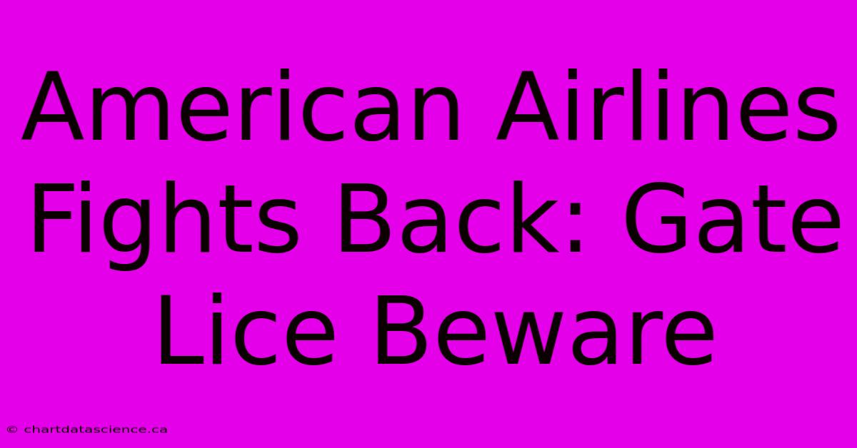 American Airlines Fights Back: Gate Lice Beware