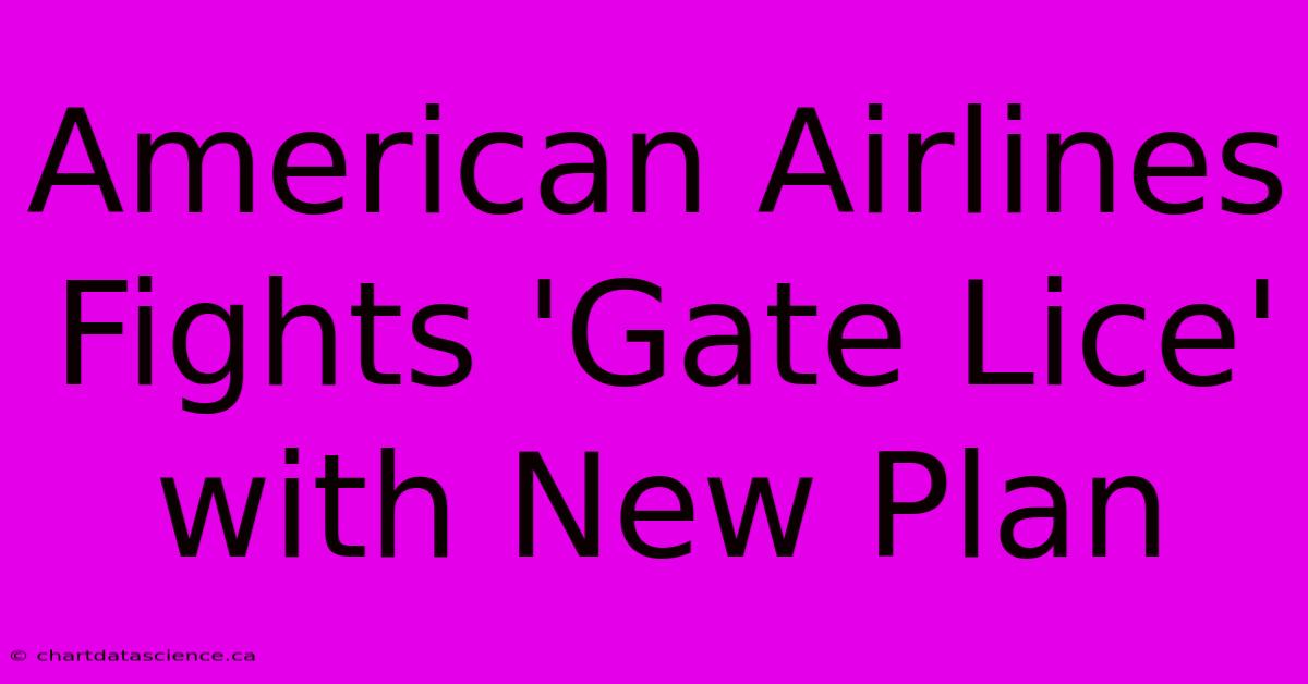 American Airlines Fights 'Gate Lice' With New Plan