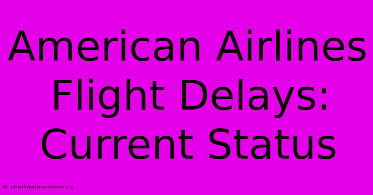 American Airlines Flight Delays: Current Status