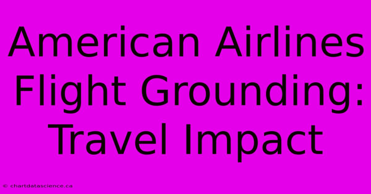 American Airlines Flight Grounding: Travel Impact