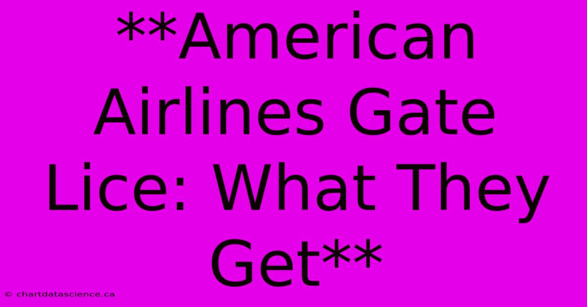 **American Airlines Gate Lice: What They Get** 