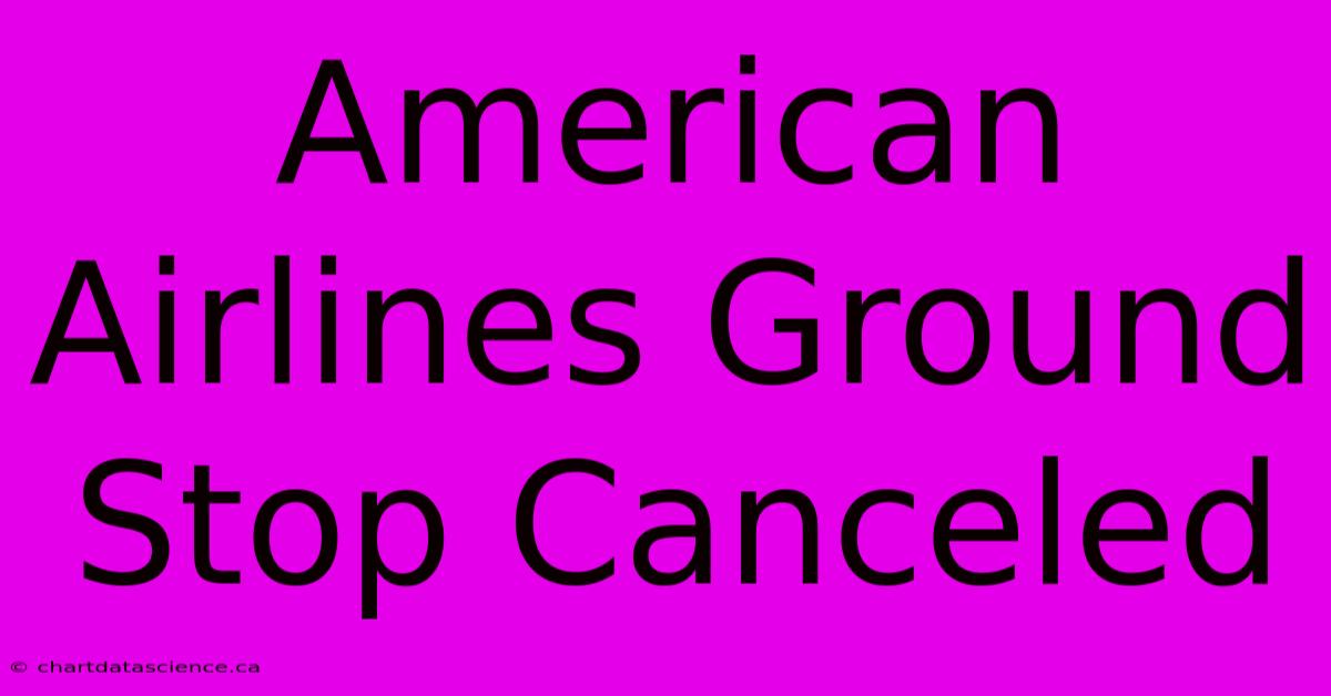 American Airlines Ground Stop Canceled