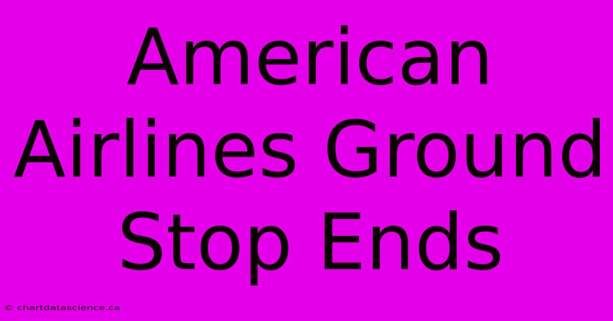 American Airlines Ground Stop Ends