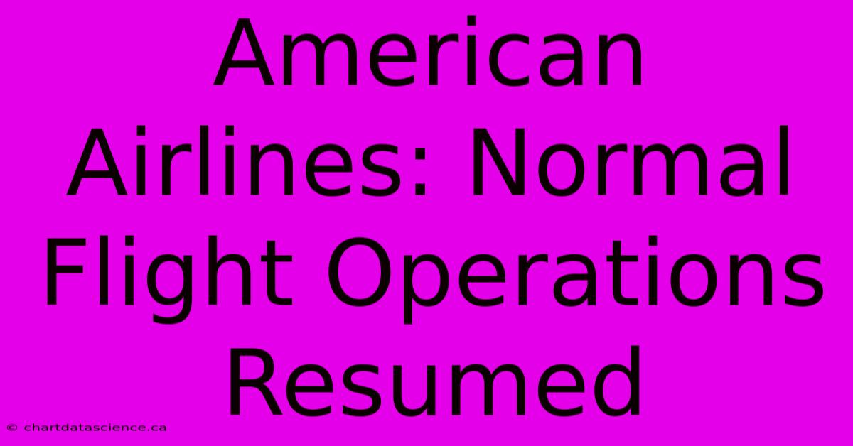 American Airlines: Normal Flight Operations Resumed