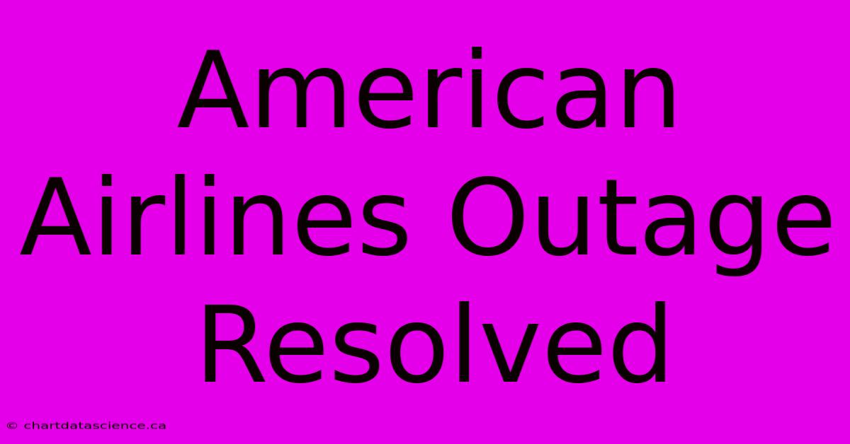 American Airlines Outage Resolved