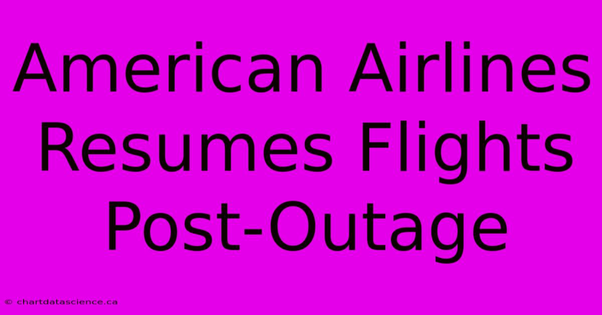 American Airlines Resumes Flights Post-Outage