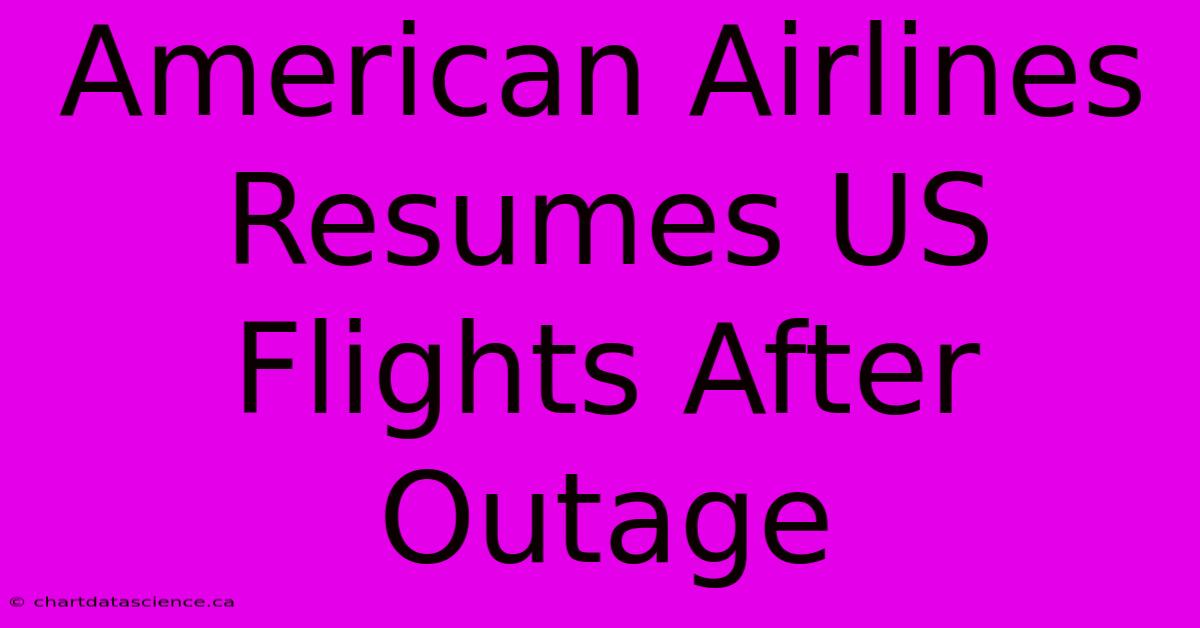 American Airlines Resumes US Flights After Outage