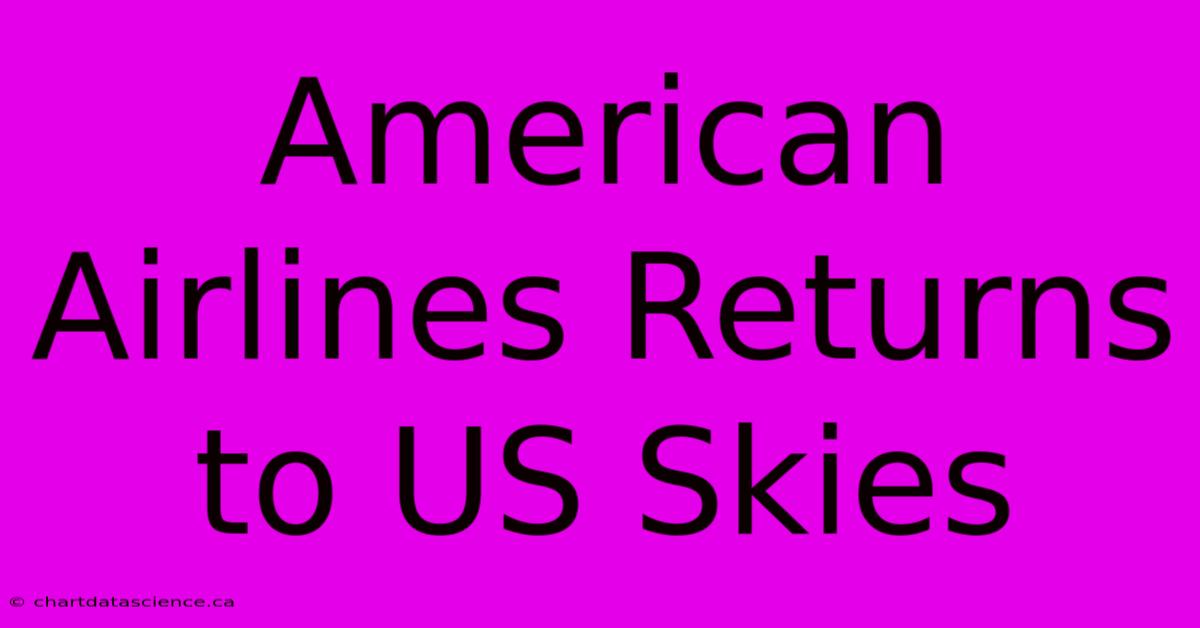 American Airlines Returns To US Skies