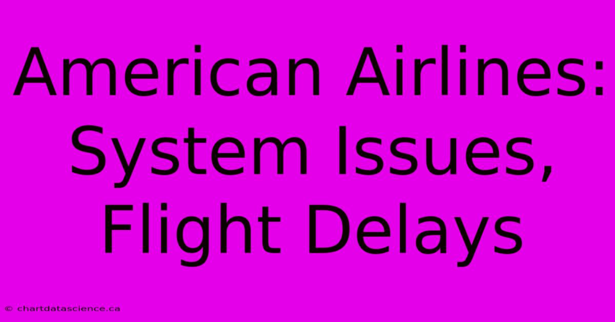 American Airlines:  System Issues, Flight Delays