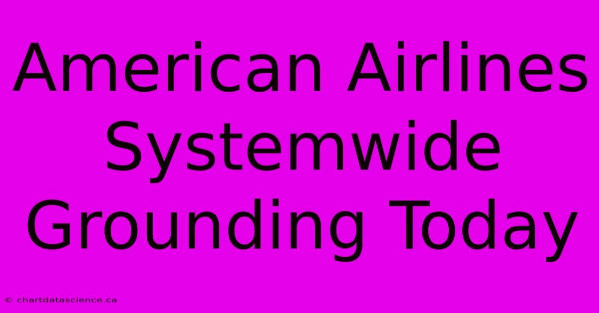 American Airlines Systemwide Grounding Today