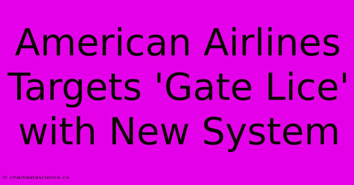 American Airlines Targets 'Gate Lice' With New System