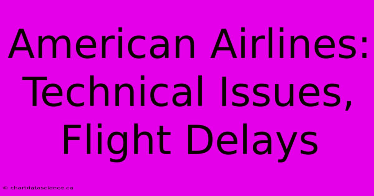 American Airlines: Technical Issues, Flight Delays