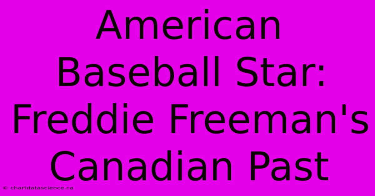 American Baseball Star: Freddie Freeman's Canadian Past 