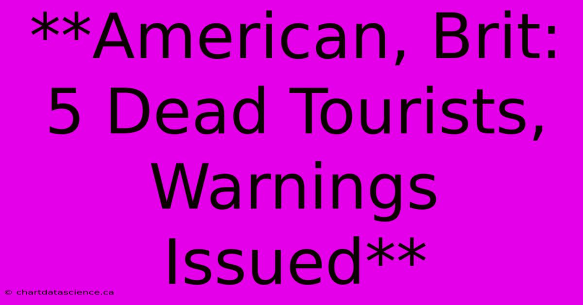 **American, Brit: 5 Dead Tourists, Warnings Issued**