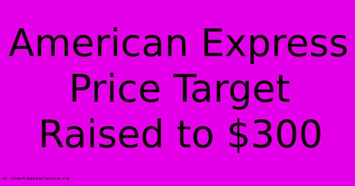 American Express Price Target Raised To $300