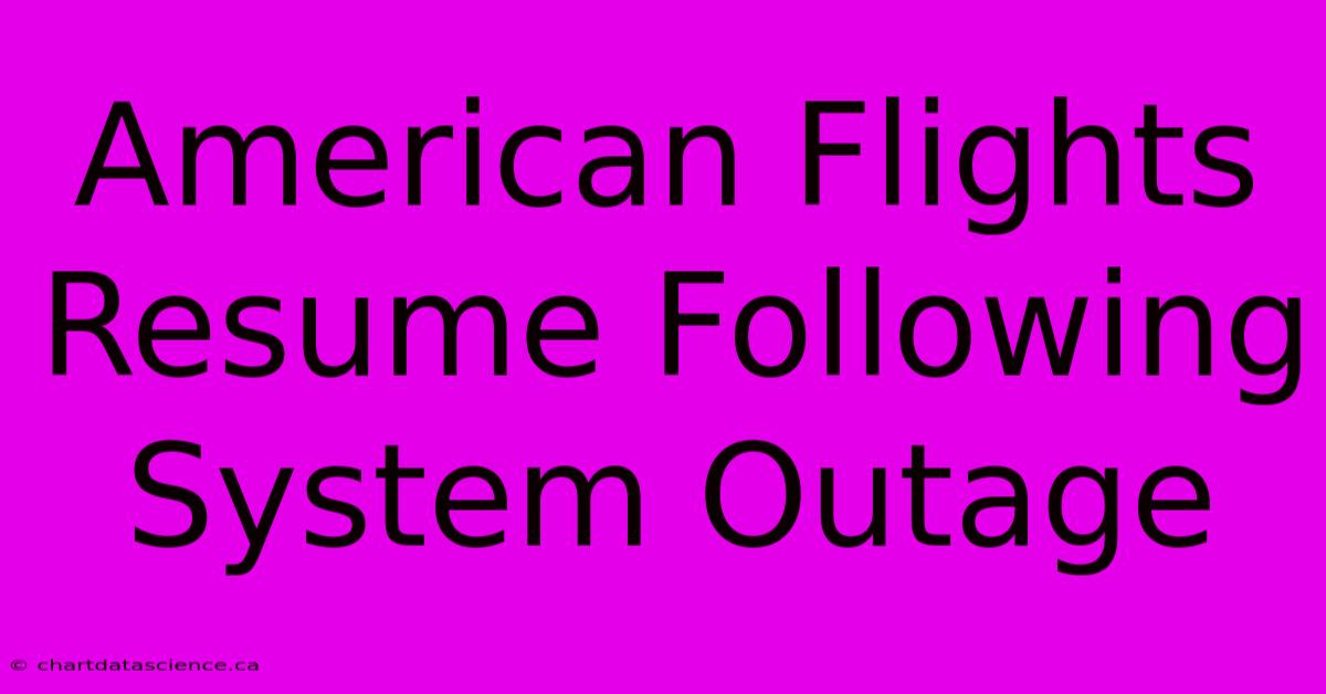 American Flights Resume Following System Outage