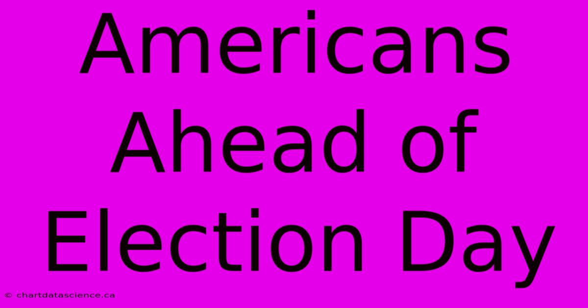 Americans Ahead Of Election Day