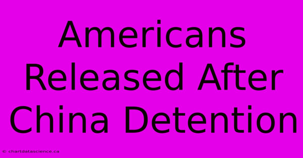 Americans Released After China Detention