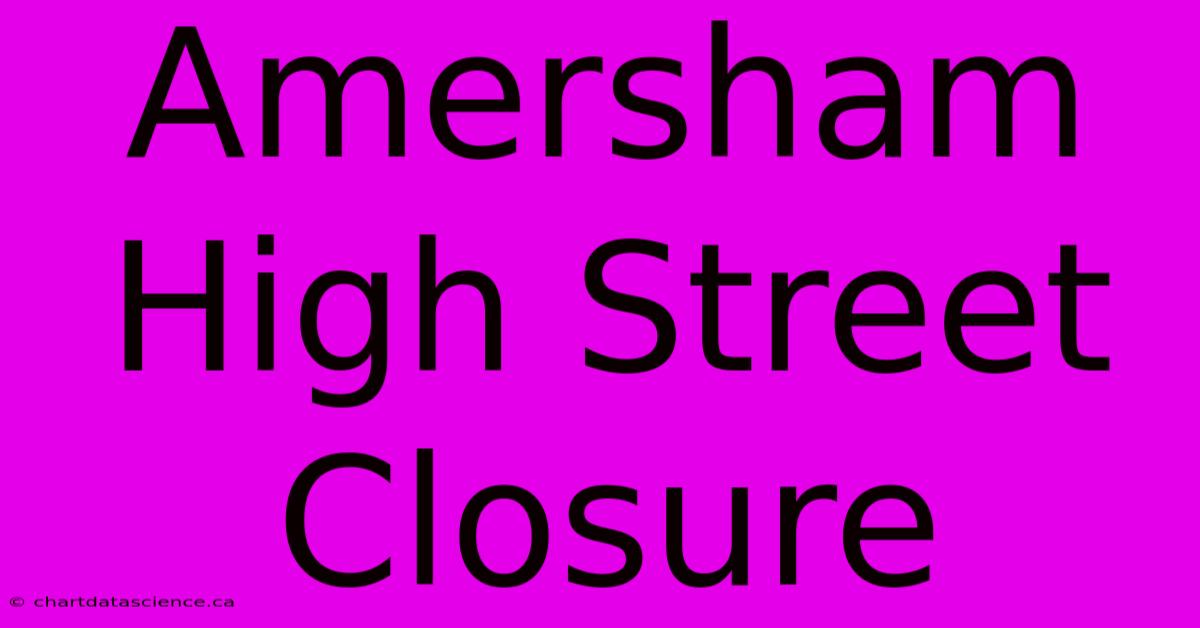 Amersham High Street Closure