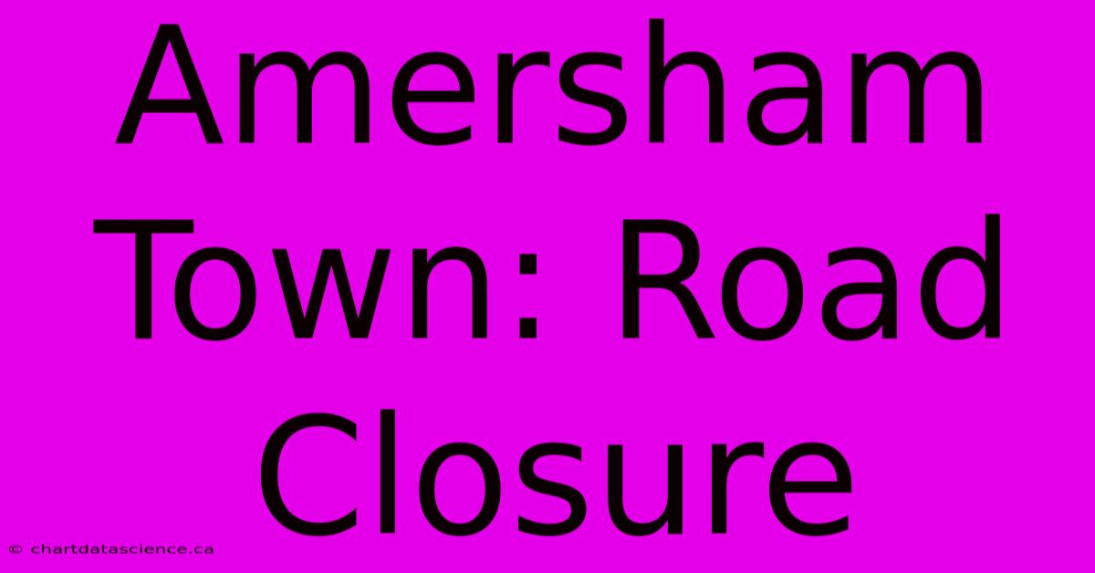 Amersham Town: Road Closure