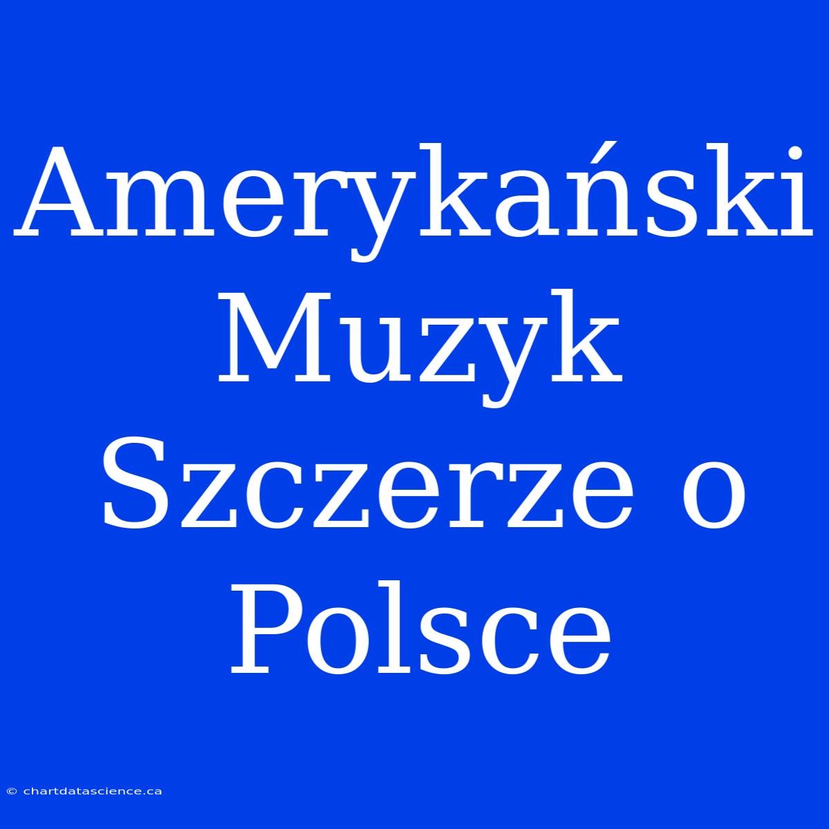 Amerykański Muzyk Szczerze O Polsce