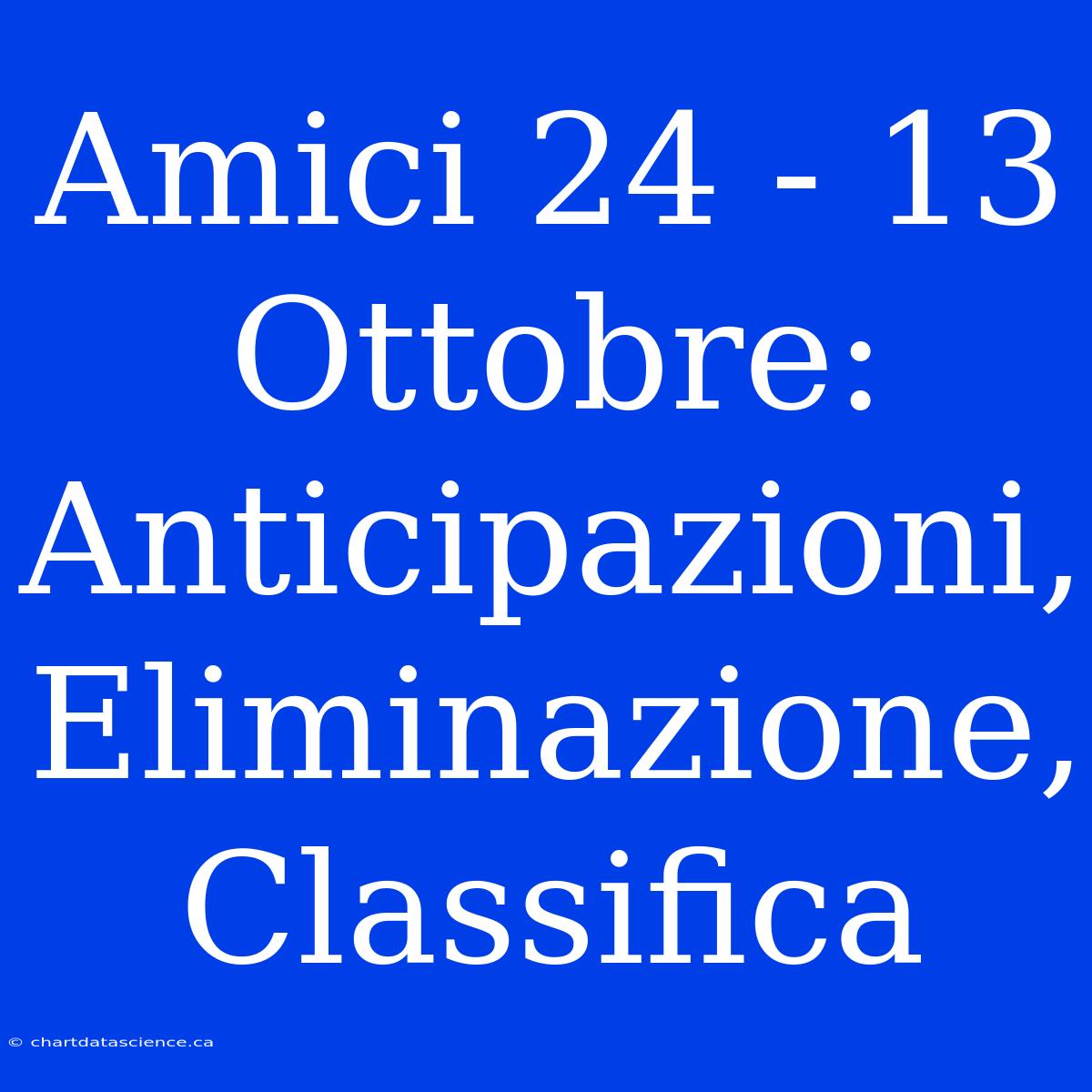 Amici 24 - 13 Ottobre: Anticipazioni, Eliminazione, Classifica