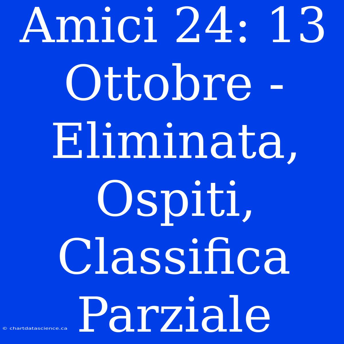 Amici 24: 13 Ottobre - Eliminata, Ospiti, Classifica Parziale