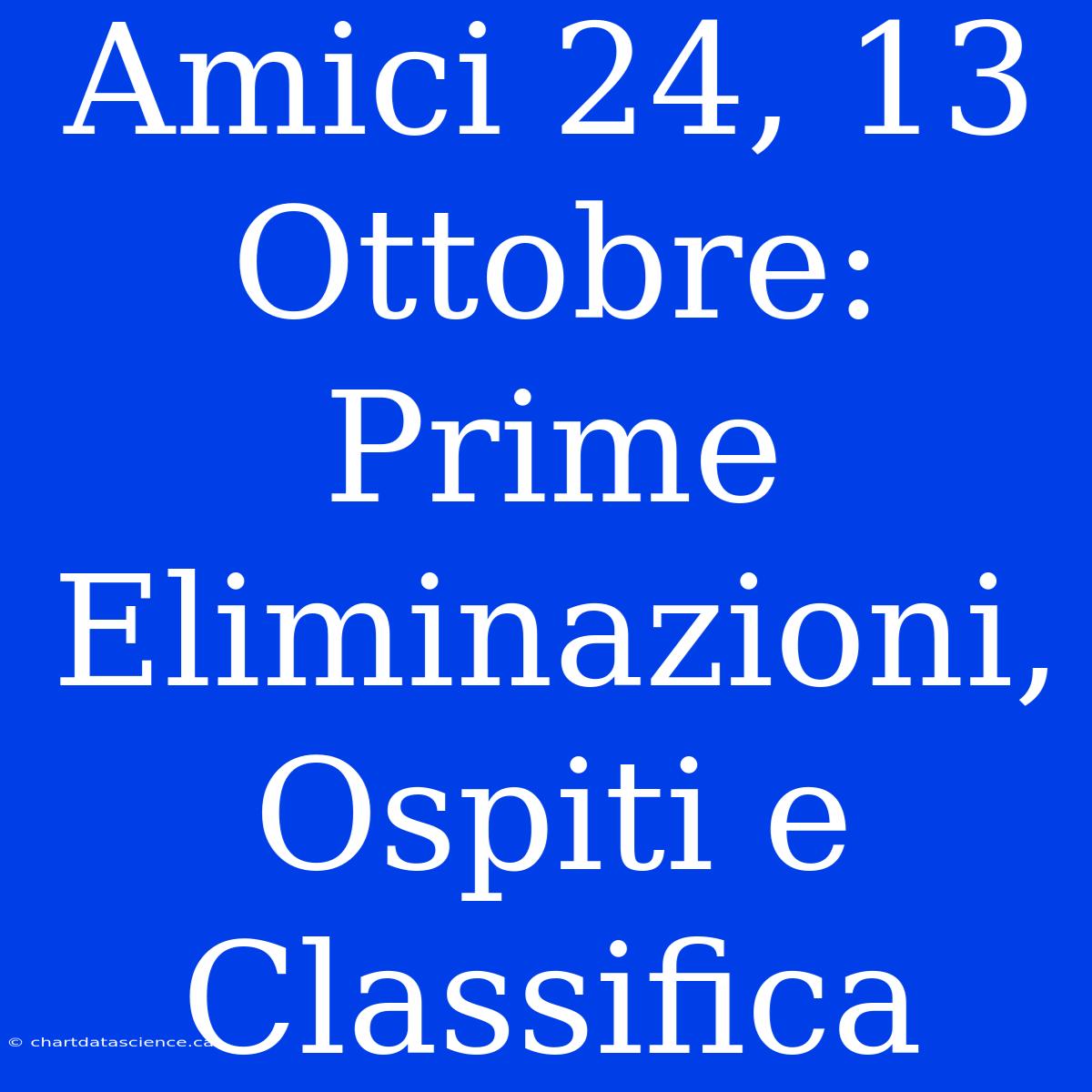 Amici 24, 13 Ottobre: Prime Eliminazioni, Ospiti E Classifica