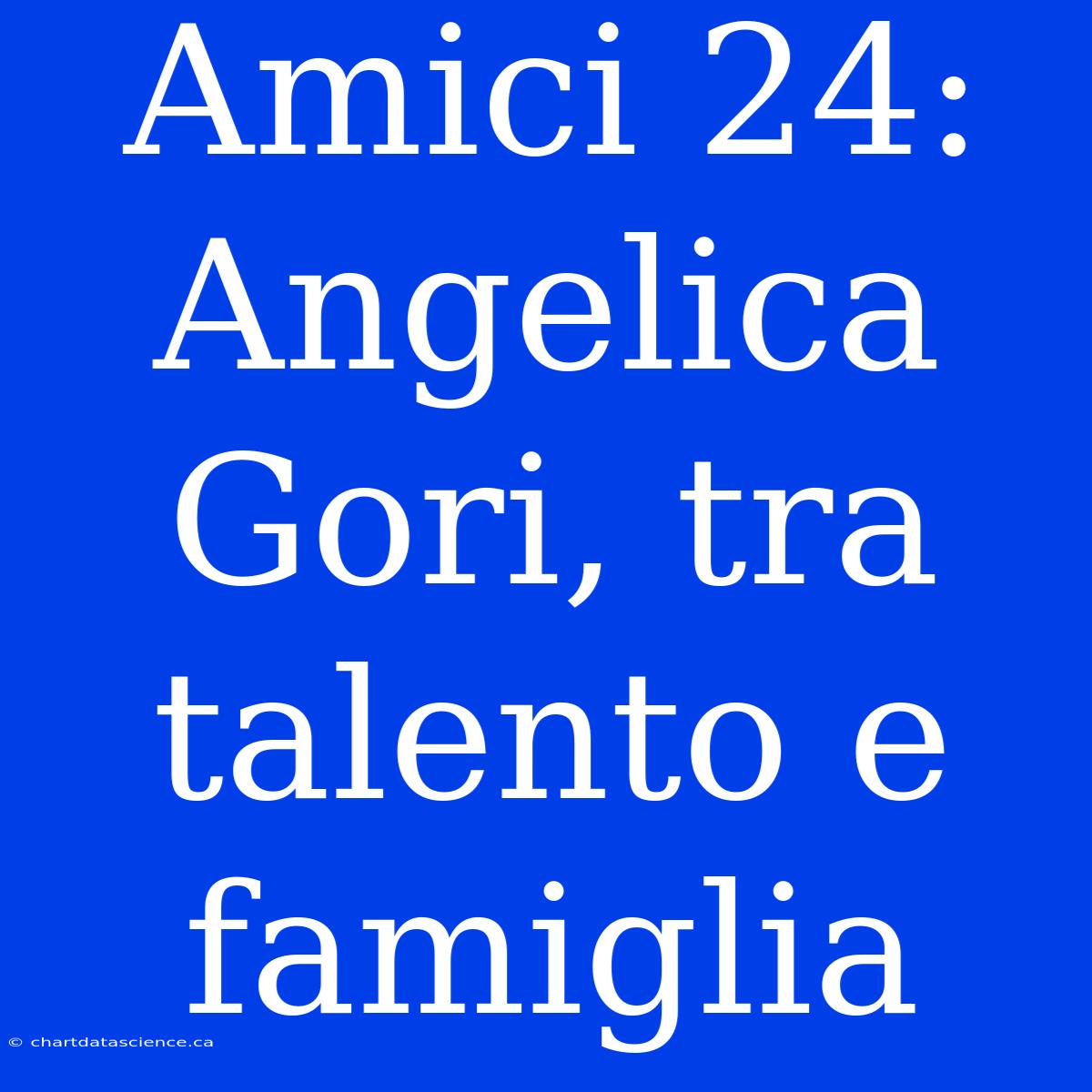 Amici 24: Angelica Gori, Tra Talento E Famiglia